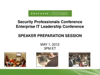 Security Professionals Conference Enterprise IT Leadership Conference Speaker preparation session MAY 1, 2012 3pm ET