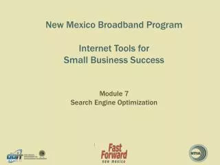 New Mexico Broadband Program Internet Tools for Small Business Success Module 7 Search Engine Optimization