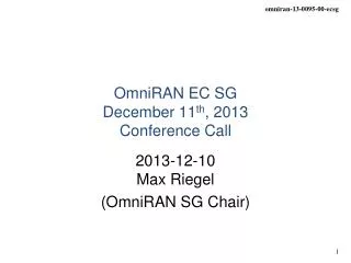 OmniRAN EC SG December 11 th , 2013 Conference Call