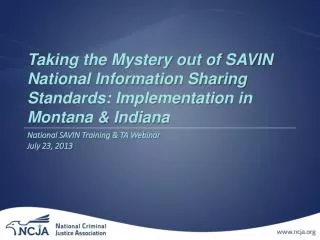 Taking the Mystery out of SAVIN National Information Sharing Standards: Implementation in Montana &amp; Indiana