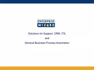 Solutions for Support, CRM , ITIL and General Business Process Automation