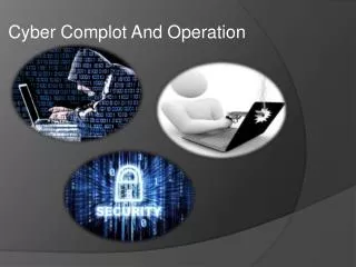 Cyber Complot And Operation
