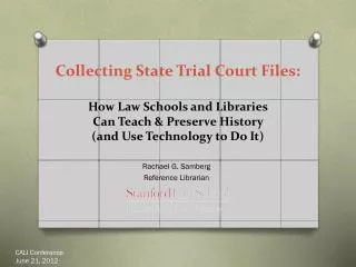 Collecting State Trial Court Files: How Law Schools and Libraries Can Teach &amp; Preserve History ( and Use Techn