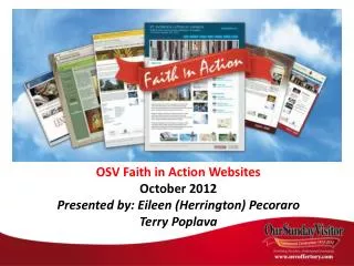 OSV Faith in Action Websites October 2012 Presented by: E ileen (Herrington) Pecoraro Terry Poplava