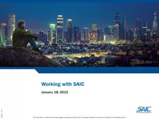 The information contained within these pages is proprietary to SAIC, and is principally intended for employees of SAIC a
