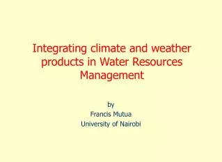 Integrating climate and weather products in Water Resources Management