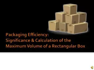 Packaging Efficiency: Significance &amp; Calculation of the Maximum Volume of a Rectangular Box