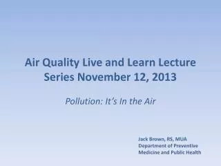 Air Quality Live and Learn Lecture Series November 12, 2013