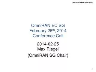 OmniRAN EC SG February 26 th , 2014 Conference Call