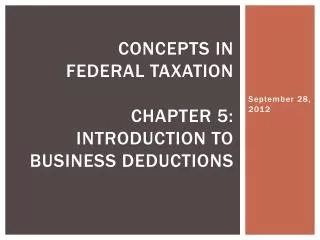 Concepts in Federal Taxation Chapter 5: Introduction to business deductions