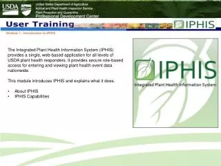 IPHIS is a web-based application for use by all levels of plant health responders within the USDA.