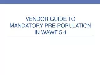 Vendor Guide to Mandatory Pre-Population in WAWF 5.4
