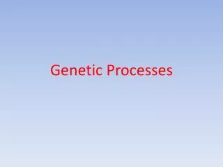 Genetic Processes