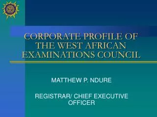 CORPORATE PROFILE OF THE WEST AFRICAN EXAMINATIONS COUNCIL