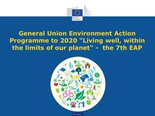 General Union Environment Action Programme to 2020 &quot;Living well, within the limits of our planet&quot; - the 7th E