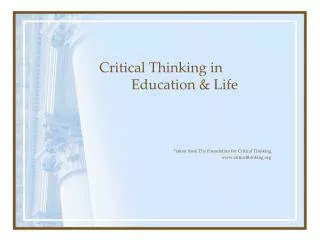 Critical Thinking in 	Education &amp; Life