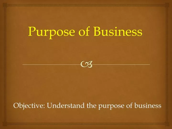 objective understand the purpose of business