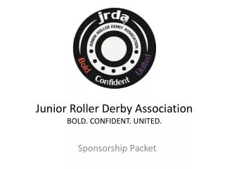 Junior Roller Derby Association BOLD. CONFIDENT. UNITED .