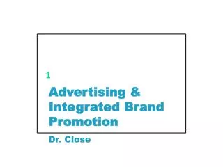 Advertising &amp; Integrated Brand Promotion Dr. Close
