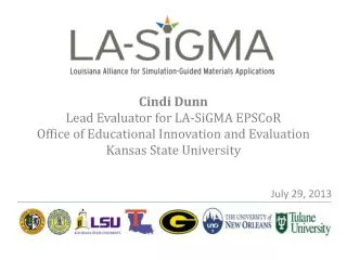 Cindi Dunn Lead Evaluator for LA-SiGMA EPSCoR Office of Educational Innovation and Evaluation Kansas State University