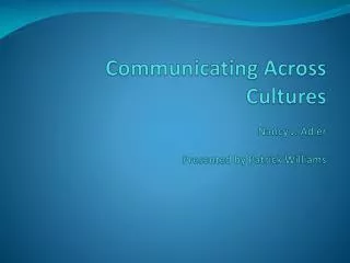 Communicating Across Cultures Nancy J. Adler Presented by Patrick Williams