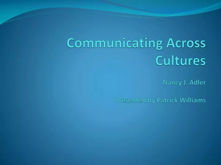 communicating across cultures nancy j adler presented by patrick williams