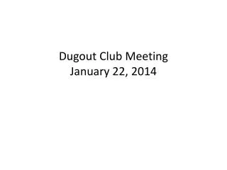 Dugout Club Meeting January 22, 2014