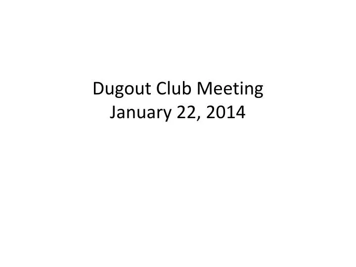 dugout club meeting january 22 2014