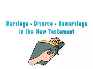 Marriage - Divorce - Remarriage in the New Testament