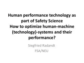 Human performance technology as part of Safety Science How to optimize human- machine ( technology )- systems and th