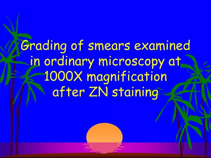 grading of smears examined in ordinary microscopy at 1000x magnification after zn staining