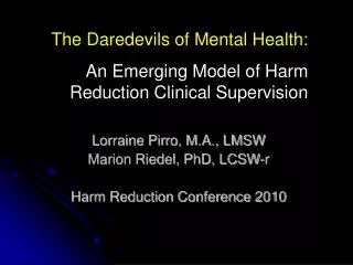 Lorraine Pirro, M.A., LMSW Marion Riedel, PhD, LCSW-r Harm Reduction Conference 2010