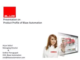 Arjun Valluri Managing Director &amp; Sridhar Ponugupati CEO, Blaze Automation ceo@blazeautomation.com