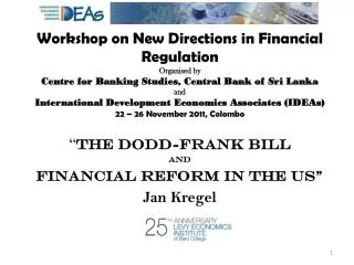 “ The Dodd-Frank Bill and Financial Reform in the US” Jan Kregel