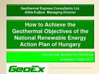 Geothermal Express Consultants Ltd. Attila Kujbus Managing Director