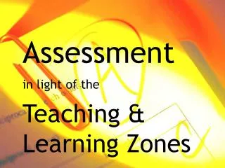 Assessment in light of the Teaching &amp; Learning Zones