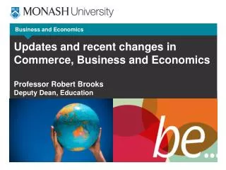 Updates and recent changes in Commerce, Business and Economics Professor Robert Brooks Deputy Dean, Education