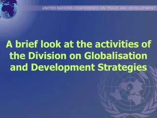 A brief look at the activities of the Division on Globalisation and Development Strategies