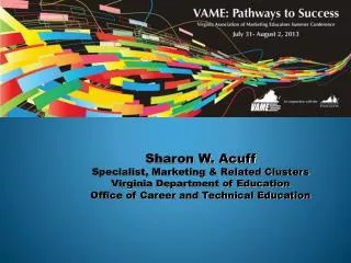 Sharon W. Acuff Specialist, Marketing &amp; Related Clusters Virginia Department of Education Office of Career and Techn