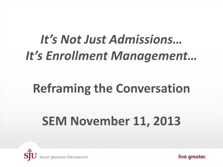 it s not just admissions it s enrollment management reframing the conversation sem november 11 2013