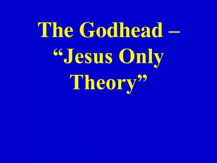 the godhead jesus only theory