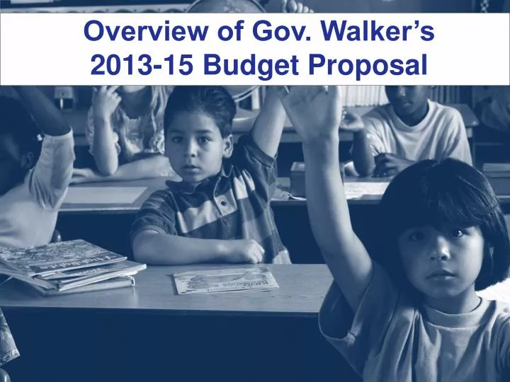 overview of gov walker s 2013 15 budget proposal