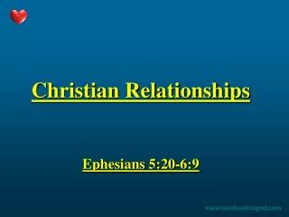 Christian Relationships Ephesians 5:20-6:9