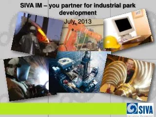 SIVA IM – you partner for industrial park development July , 2013