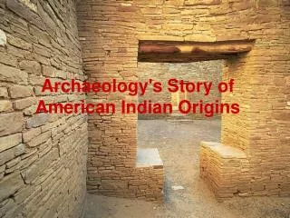 Archaeology's Story of American Indian Origins