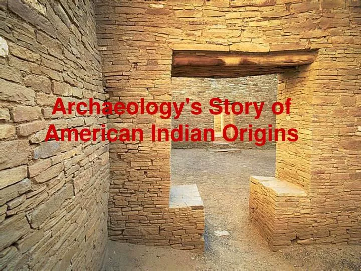 archaeology s story of american indian origins