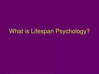 What is Lifespan Psychology?