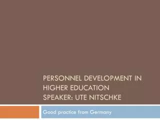 Personnel Development in Higher Education Speaker: Ute Nitschke