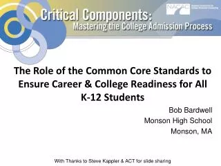 The Role of the Common Core Standards to Ensure Career &amp; College Readiness for All K-12 Students Bob Bardwell Monson