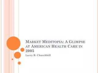 Market Meditopia : A Glimpse at American Health Care in 2005